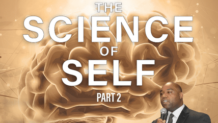 The Science of Self Part 2